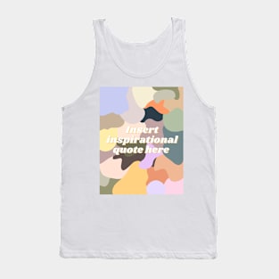 Insert inspirational quote here Tank Top